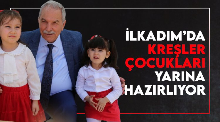 İlkadım'da kreşler çocukları yarına hazırlıyor