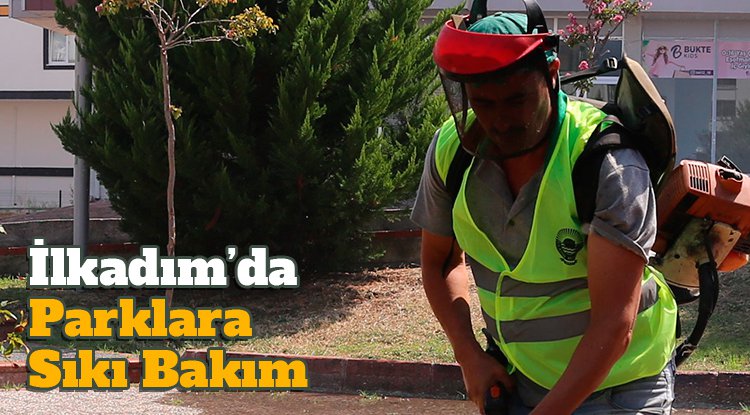 İlkadım’da parklar hem temizleniyor hem onarılıyor