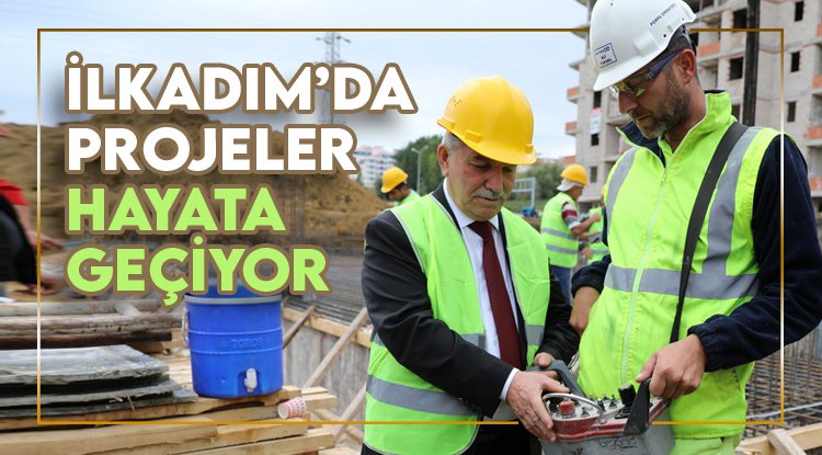 İlkadım'da projeler göz dolduruyor