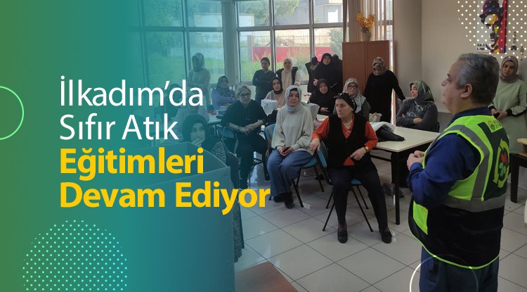 İlkadım'da Sıfır Atık Bilgilendirme Seminerleri devam ediyor