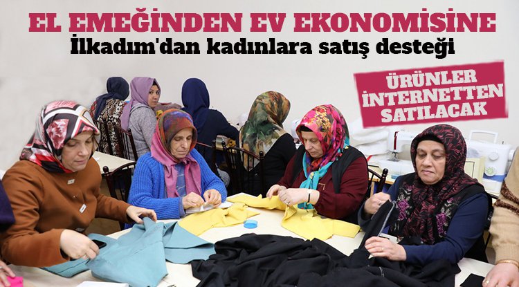 İlkadım'dan kadınlara gelir sağlayacak proje