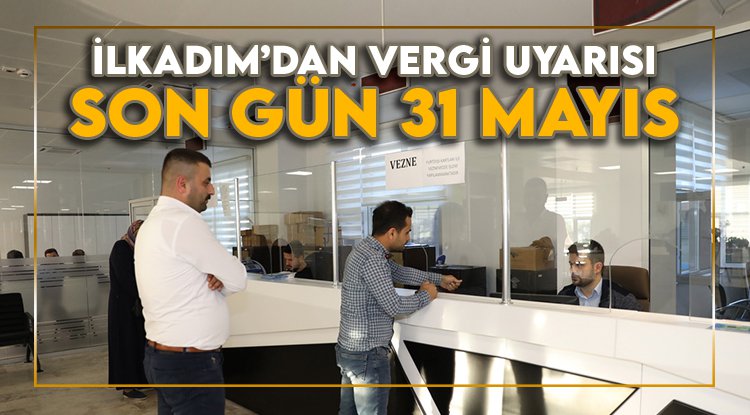 İlkadım'dan uyarı: Son gün 31 Mayıs