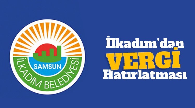 İlkadım'dan vergi hatırlatması