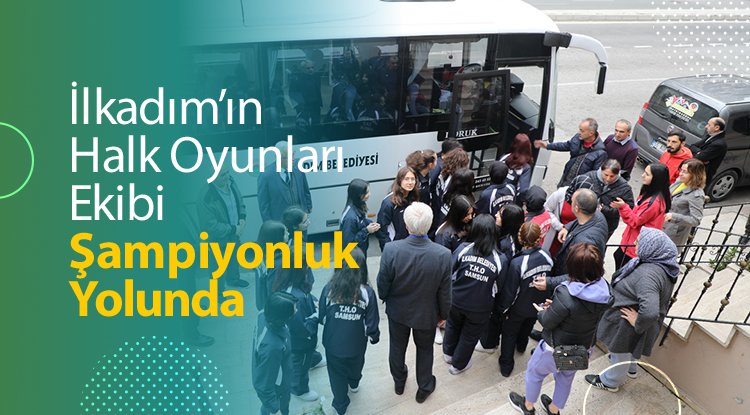 İlkadım Halk Oyunları ekibi şampiyonluk yolunda