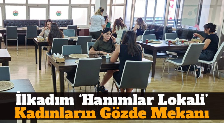 İlkadım ‘Hanımlar Lokali’ kadınların gözde mekanı