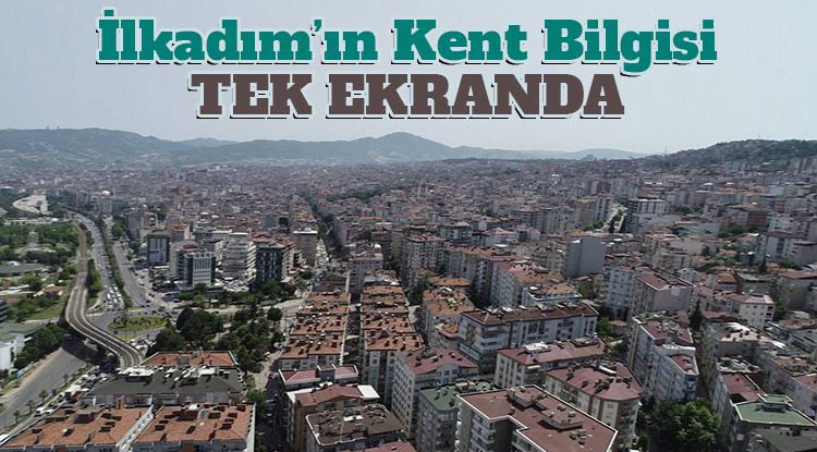 İlkadım’ın kent bilgisi tek ekranda