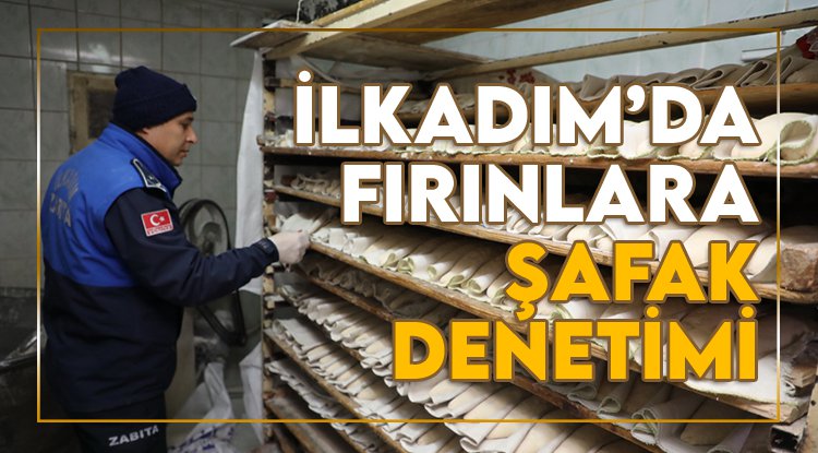 İlkadım zabıtasından fırınlara şafak operasyonu