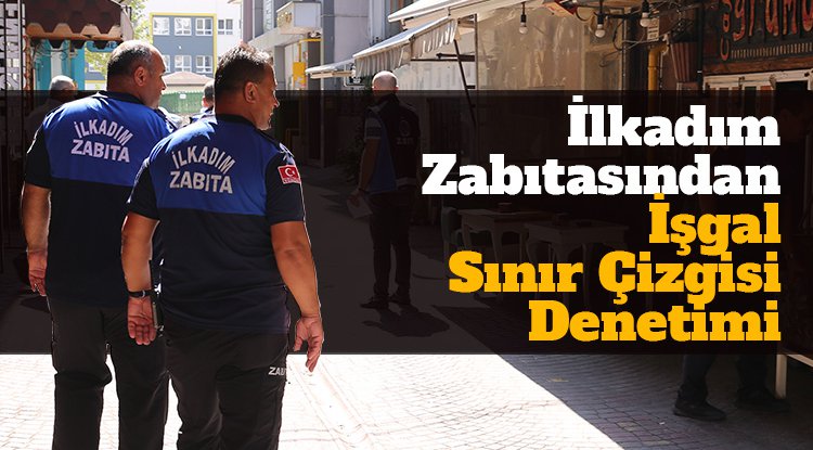 İlkadım zabıtasından işgal sınır çizgisi denetimi