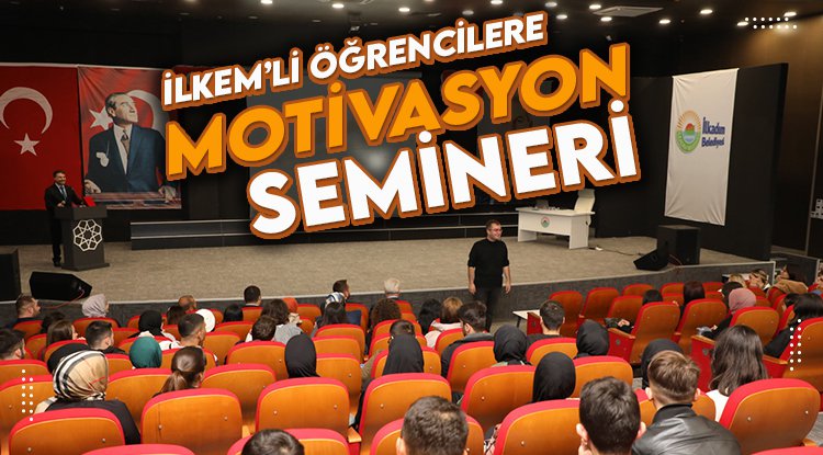 İLKEM’li öğrencilere motivasyon semineri
