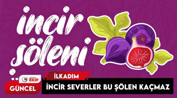 İncir severler bu festivali kaçırmayın