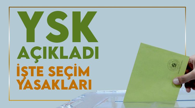 İşte YSK'nın açıkladığı seçim yasakları