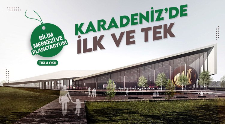Karadeniz’in ilk Bilim Merkezi Samsun'da yapılıyor