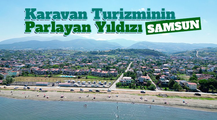 Karavan turizminin parlayan şehri: Samsun
