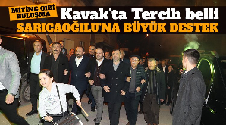 Kavak'ta tercih belli: Sarıcaoğlu'na büyük destek