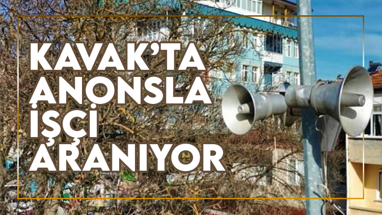 Kavak'ta yine anonsla işçi aranıyor