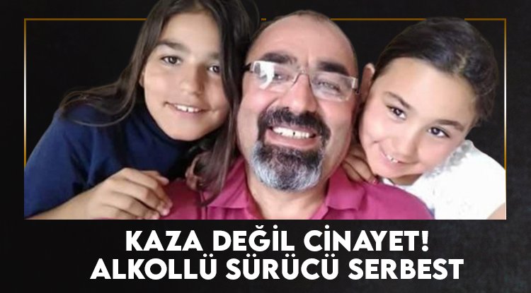 Kaza değil cinayet, alkollü sürücü serbest!
