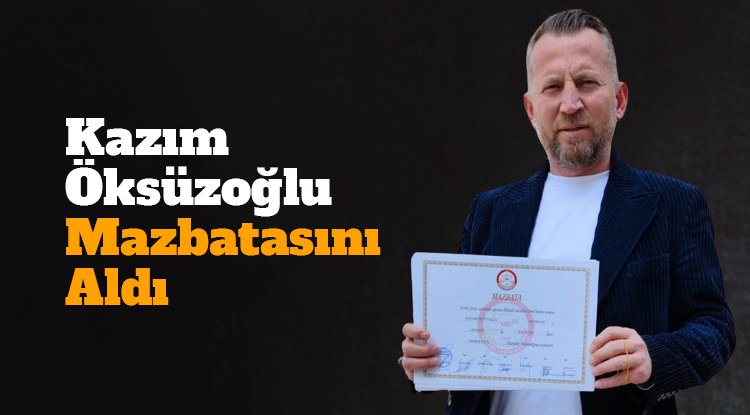 Kazım Öksüzoğlu mazbatasını aldı