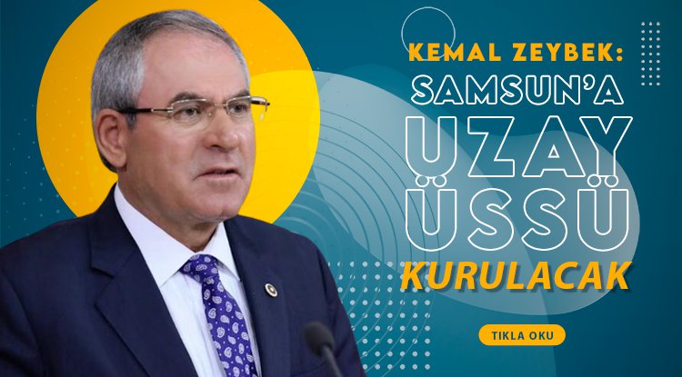 Kemal Zeybek: Uzay Üssü Samsun'da kurulacak