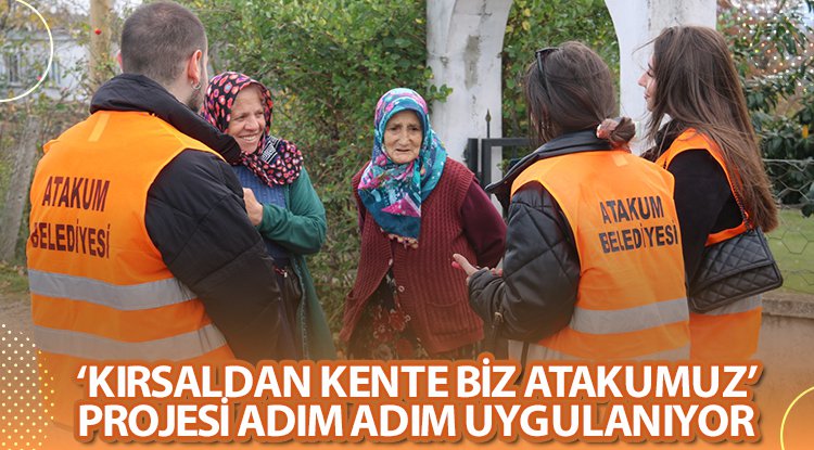 'Kırsaldan Kente Biz Atakumuz' projesi adım adım uygulanıyor