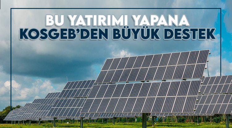 KOSGEB’den güneş enerjisi yatırımlarına 14 milyon TL’lik dev destek