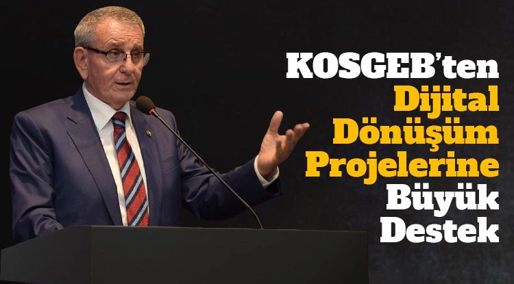 KOSGEB’ten dijital dönüşüm projelerine büyük destek