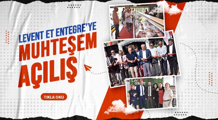 Levent Et Entegre'ye muhteşem açılış