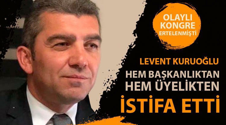 Levent Kuruoğlu'ndan istifa açıklaması