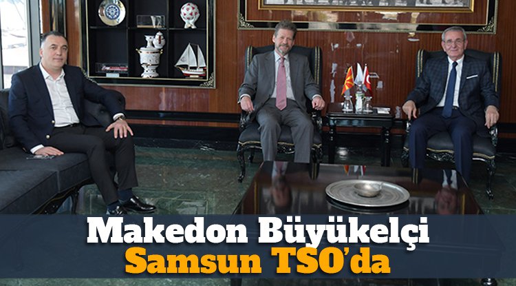 Makedonya Büyükelçisi Samsun'da