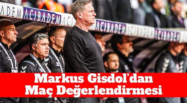 Markus Gisdol: Kötü bir performans sergiledik