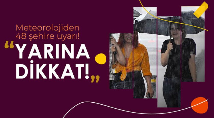 Meteoroloji'den çok önemli uyarı! 48 ilde etkili olacak