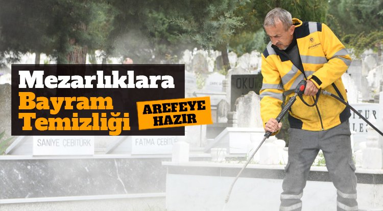 Mezarlıklarda bayram temizliği
