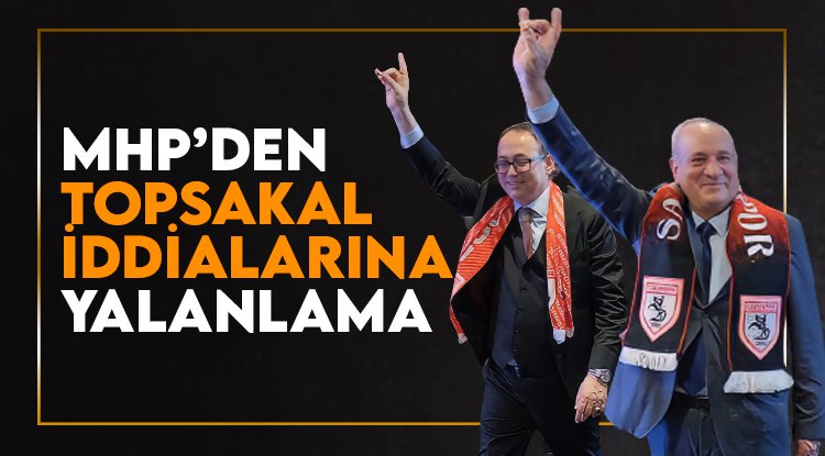 MHP'den Topsakal iddialarına yalanlama