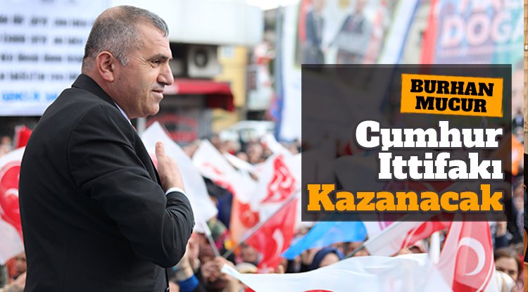MHP İl Başkanı Mucur: Cumhur İttifakı Kazanacak