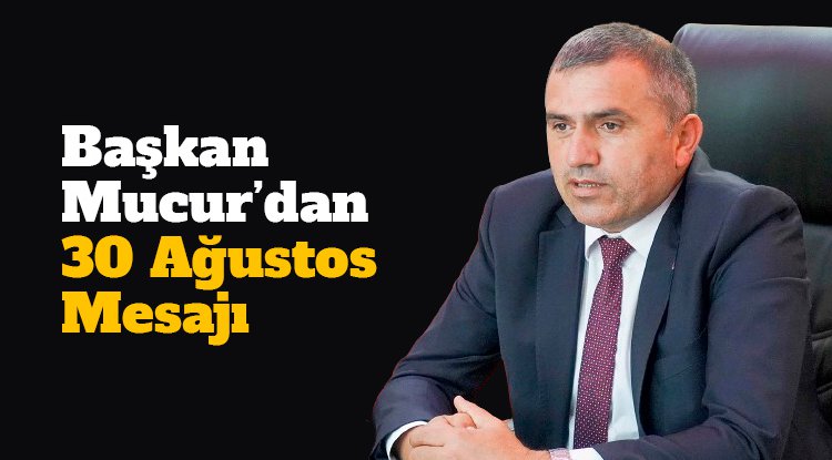 MHP'li Mucur'dan 30 Ağustos mesajı