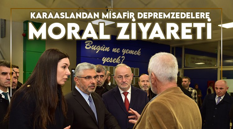 Milletvekili Karaaslan'dan misafir depremzedelere moral ziyareti