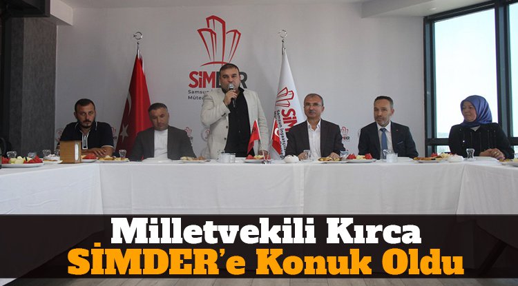 Milletvekili Orhan Kırcalı SİMDER'e konuk oldu