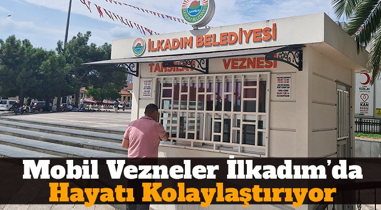 Mobil vezneler İlkadım’da hayatı kolaylaştırıyor