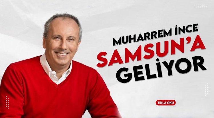Muharrem İnce Samsun'a geliyor