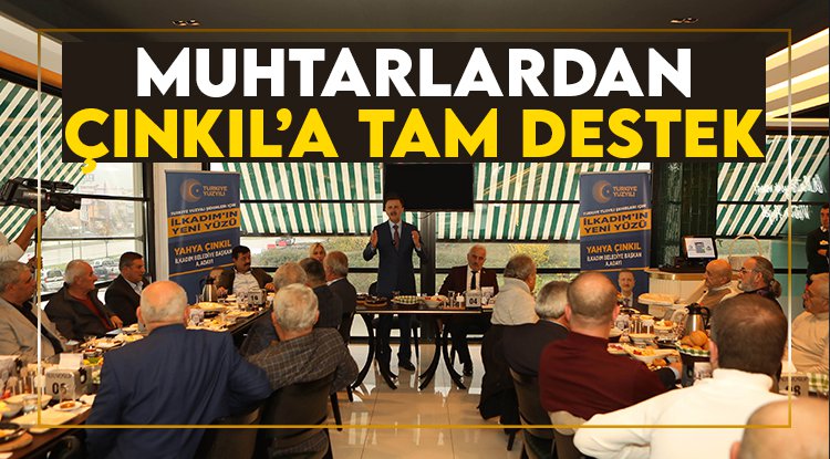 Muhtarlardan Yahya Çınkıl'a tam destek