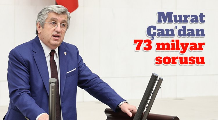 Murat Çan'dan 73 milyar sorusu