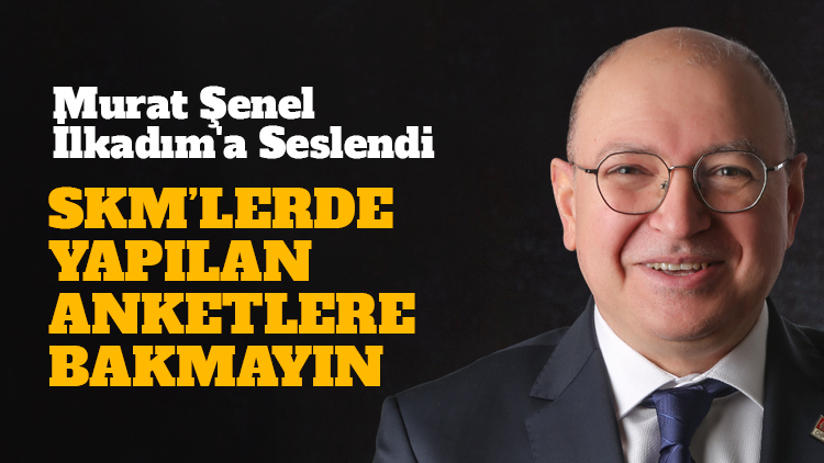 Murat Şenel İlkadım'a seslendi: SKM'lerde yapılan anketlere itibar etmeyin