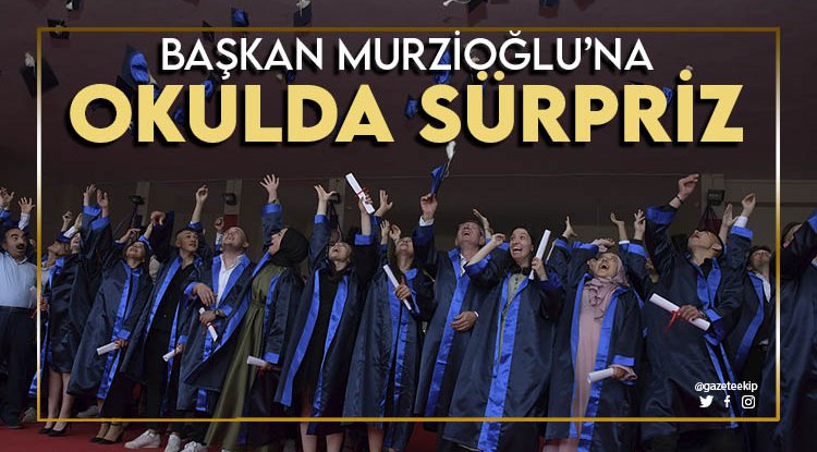 Murzioğlu’na mezun olduğu okulda duygulandıran sürpriz