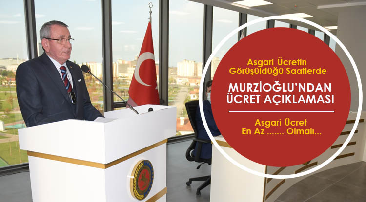 Murzioğlu'ndan Asgari Ücret açıklaması