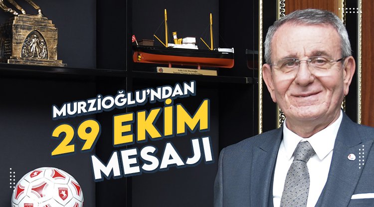 Murzioğlu’ndan 29 Ekim Cumhuriyet Bayramı mesajı