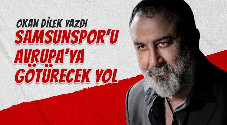 Okan Dilek, Samsunspor'u Avrupa'ya götürecek yolu çizdi