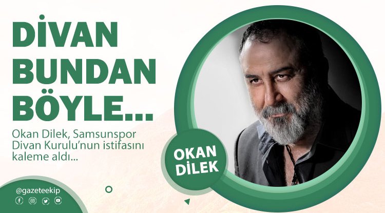 Okan Dilek yazdı: Divan bundan böyle...