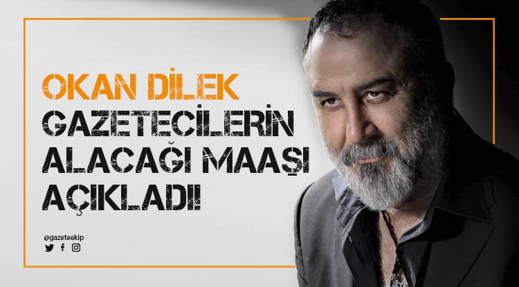 Okan Dilek yazdı: Gazetecinin alacağı maaşı açıklıyoruz?