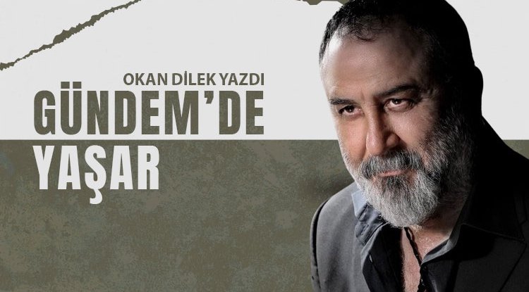 Okan Dilek yazdı: Gündem’de Yaşar!