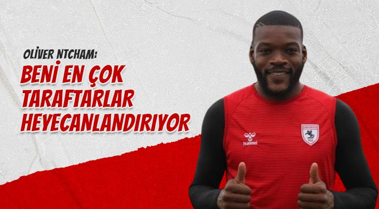 Oliver Ntcham: Beni en çok taraftarlar heyecanlandırıyor