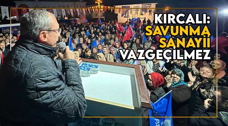 Orhan Kırcalı: Savunma sanayii vazgeçilmez